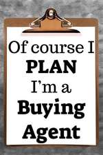 Of Course I Plan I'm a Buying Agent: 2019 6x9 365-Daily Planner to Organize Your Schedule by the Hour