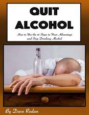 Quit Alcohol: How to Use the 12 Steps to Your Advantage and Stop Drinking Alcohol