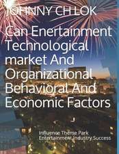 Can Enertainment Technological Market and Organizational Behavioral and Economic Factors: Influence Theme Park Entertainment Industry Success