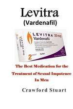 Levitra (Vardenafil): The Best Medication for the Treatment of Sexual Impotence in Men