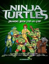 Ninja Turtles Drawing Book Step-By-Step: Learn How to Draw Popular Characters from Teenage Mutant Ninja Turtles with the Easy and Fun Guide