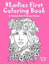 Ladies First Coloring Book: A Coloring Book for Women