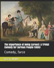 The Importance of Being Earnest: A Trivial Comedy for Serious People (1895): Comedy, Farce