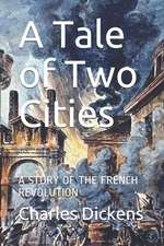 A Tale of Two Cities: A Story of the French Revolution