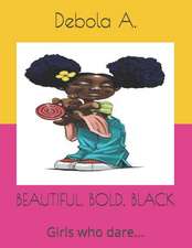 Beautiful, Bold, Black: Girls who dare...