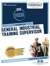 General Industrial Training Supervisor (C-2893): Passbooks Study Guide Volume 2893