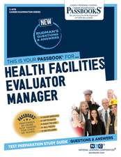 Health Facilities Evaluator Manager (C-4178): Passbooks Study Guide Volume 4178