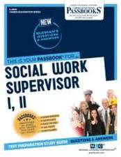 Social Work Supervisor I, II (C-4908): Passbooks Study Guide Volume 4908