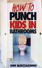 HOW TO PUNCH KIDS IN BATHROOMS