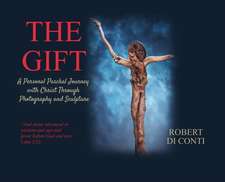 The Gift: A Personal Paschal Journey with Christ Through Photography and Sculpture