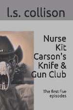 Nurse Kit Carson's Knife & Gun Club: The first five episodes