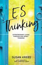 ES Thinking: Extraordinary Living Through Ego Spirit Thinking