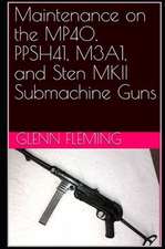 Maintenance on the MP40, PPSH41, M3A1, and Sten MKII Submachine Guns