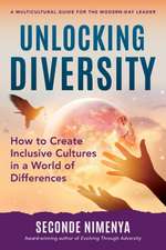 Unlocking Diversity: How to Create Inclusive Cultures in a World of Differences