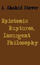 Epistemic Ruptures, Insurgent Philosophy