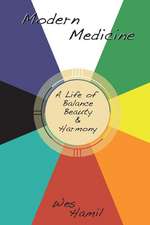 Modern Medicine: A Life of Balance, Beauty and Harmony Volume 1