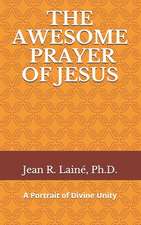 The Awesome Prayer of Jesus: A Portrait of Divine Unity