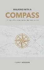 Walking with a Compass: Living a life directed by the Holy Spirit