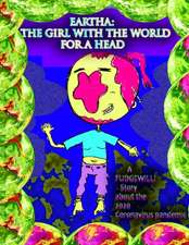 The Girl With The World For A Head: A FUDGEWILLI Story about the 2020 Coronavirus Pandemic