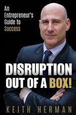 Disruption Out Of A Box!: An Entrepreneur's Guide to Success