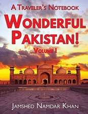 Wonderful Pakistan! A Traveler's Notebook