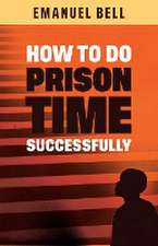 How To Do Prison Time Successfully