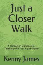 Just a Closer Walk: A companion workbook for Teaching with Your Higher Power