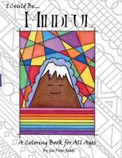 I Could Be... Mindful: A Coloring Book for All Ages Volume 4