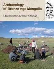 Archaeology of Bronze Age Mongolia: A Deer Stone Diary