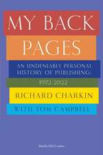 My Back Pages (MY BACK PAGES: An undeniably personal history of publishing 1972-2022)