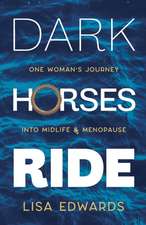 Dark Horses Ride - one woman's journey into midlife and menopause