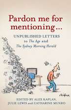 Pardon Me for Mentioning . . .: Unpublished Letters from the Age and the Sydney Morning Herald