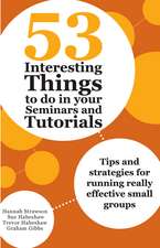 53 Interesting Things to do in your Seminars and Tutorials: Tips and strategies for running really effective small groups