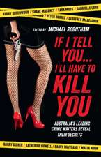 If I Tell You... I'll Have to Kill You: Australia's Leading Crime Writers Reveal Their Secrets