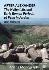 After Alexander: The Hellenistic and Early Roman Periods at Pella in Jordan
