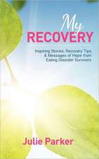 My Recovery: Inspiring Stories, Recovery Tips and Messages of Hope from Eating Disorder Survivors