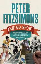 Fair Go, Sport: Inspiring and Uplifting Tales of the Good Folks, Great Sportsmanship and Fair Play