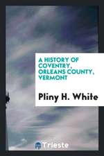 A History of Coventry, Orleans County, Vermont ...