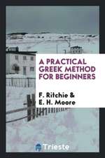 A Practical Greek Method for Beginners, by F. Ritchie and E.H. Moore