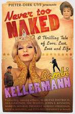 Never Too Naked: A Thrilling Tale of Love, Lust and Life