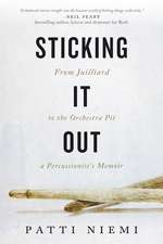 Sticking it Out: From Juilliard to the Orchestra Pit, A Percussionist's Memoir