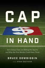 Cap in Hand: How Salary Caps Are Killing Pro Sports and Why the Free Market Could Save Them