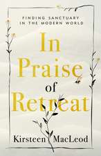 In Praise of Retreat: Finding Sanctuary in the Modern World