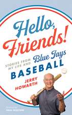 Hello, Friends!: Stories from My Life and Blue Jays Baseball