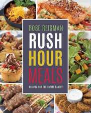 Rose Reisman S Rush Hour Meals: Recipes for the Entire Family