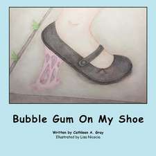 Bubble Gum on My Shoe: Or How Little Boys Get Turned Into Frogs