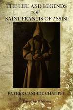 The Life and Legends of Saint Francis of Assisi