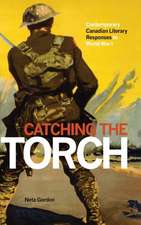 Catching the Torch: Contemporary Canadian Literary Responses to World War I