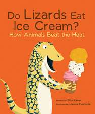 Do Lizards Eat Ice Cream?: How Animals Beat the Heat