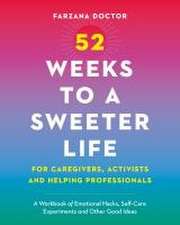 52 Weeks to a Sweeter Life for Caregivers, Activists and Helping Professionals